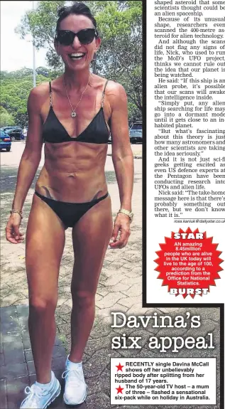  ??  ?? RECENTLY single Davina McCall shows off her unbelievab­ly ripped body after splitting from her husband of 17 years. The 50-year-old TV host – a mum of three – flashed a sensationa­l six-pack while on holiday in Australia.