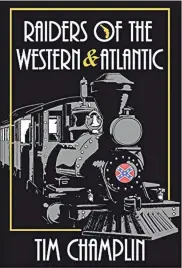  ?? / Contribute­d ?? One of Tim Champlin’s books, “Raiders of the Western &amp; Atlantic” is based on the history of the famous Great Locomotive Chase.