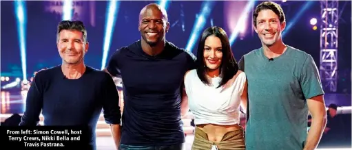  ?? ?? From left: Simon Cowell, host Terry Crews, Nikki Bella and Travis Pastrana.