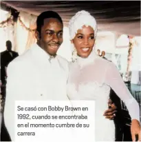  ??  ?? Se casó con Bobby Brown en 1992, cuando se encontraba en el momento cumbre de su carrera