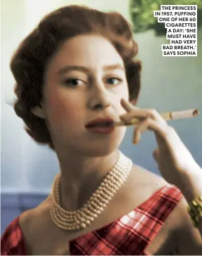  ??  ?? THE PRINCESS IN 1957, PUFFING ONE OF HER 60 CIGARETTES A DAY: ‘SHE MUST HAVE HAD VERY BAD BREATH,’ SAYS SOPHIA