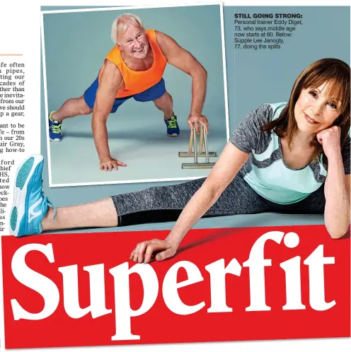  ??  ?? STILL GOING STRONG: Personal trainer Eddy Diget, 73, who says middle age now starts at 60. Below: Supple Lee Janogly, 77, doing the splits