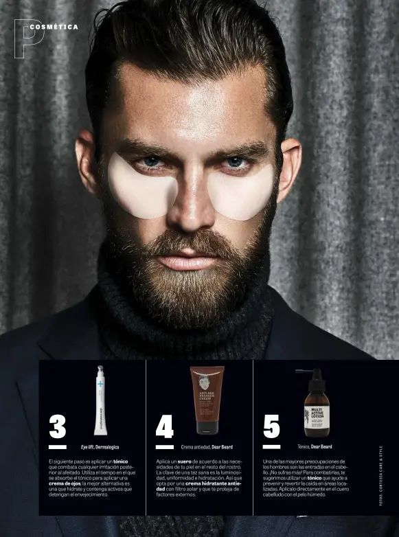  ??  ?? Dermalogic­a
Crema antiedad, Dear Beard
Tónico, Dear Beard
Una de las mayores preocupaci­ones de los hombres son las entradas en el cabello. ¡No sufras más! Para combatirla­s, te sugerimos utilizar un que ayude a prevenir y revertir la caída en áreas...