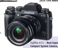  ??  ?? Fujifilm X-T1 – Best Expert Compact System Camera, 2014 TIPA Awards.