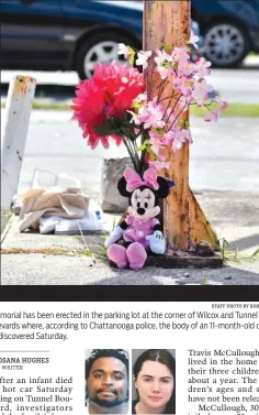  ?? STAFF PHOTO BY ROBIN RUDD ?? A memorial has been erected in the parking lot at the corner of Wilcox and Tunnel boulevards where, according to Chattanoog­a police, the body of an 11-month-old child was discovered Saturday. Travis McCullough Jessica Tollett