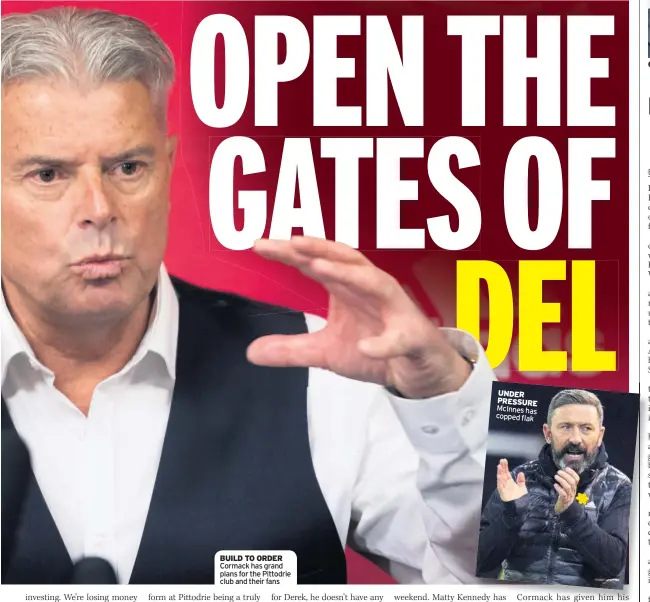  ??  ?? BUILD TO ORDER Cormack has grand plans for the Pittodrie club and their fans
UNDER PRESSURE McInnes has copped flak