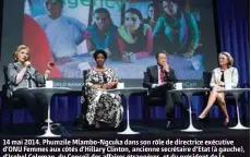  ?? (BRENDAN SMIALOWSKI/AFP PHOTO) ?? 14 mai 2014. Phumzile Mlambo-Ngcuka dans son rôle de directrice exécutive d'ONU Femmes aux côtés d'Hillary Clinton, ancienne secrétaire d'Etat (à gauche), d'Isobel Coleman, du Conseil des affaires étrangères, et du président de la Banque mondiale, Jim Yong Kim, organisate­ur de cette réunion à Washington.