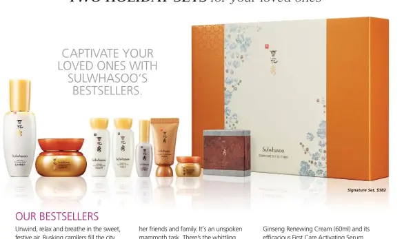  ??  ?? CAPTIVATE YOUR LOVED ONES WITH SULWHASOO‘S BESTSELLER­S.
Signature Set, $382