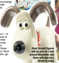  ??  ?? Giant Gromit figures will be part of a trail around Bluewater and there will also be a beach to enjoy