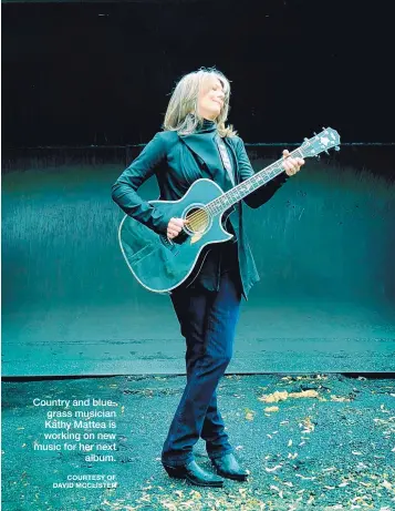  ?? COURTESY OF DAVID MCCLISTER ?? Country and bluegrass musician Kathy Mattea is working on new music for her next album.