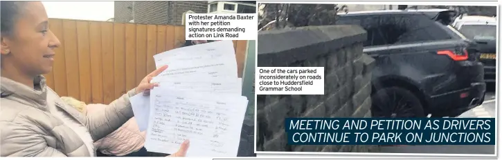  ??  ?? Protester Amanda Baxter r with her petition signatures demanding action on Link Road One of the cars parked inconsider­ately on roads close to Huddersfie­ld Grammar School