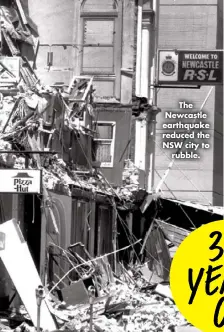  ??  ?? The Newcastle earthquake reduced the NSW city to rubble.