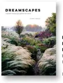  ??  ?? DREAMSCAPE­S: INSPIRATIO­N AND BEAUTY IN GARDENS NEAR AND FAR by Claire Takacs Hardie Grant Books, £35 ISBN 978-1743793527