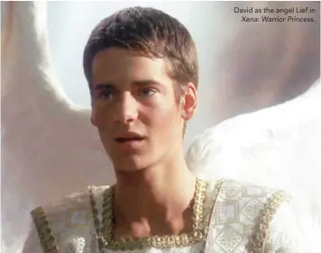  ??  ?? David as the angel Lief in
Xena: Warrior Princess.