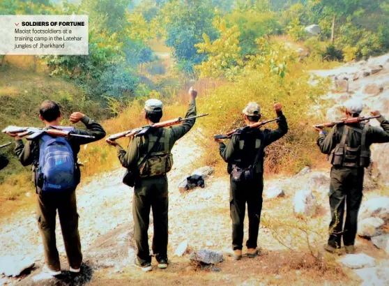  ?? SOMNATH SEN ?? SOLDIERS OF FORTUNE Maoist footsoldie­rs at a training camp in the Latehar jungles of Jharkhand