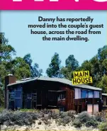  ??  ?? Danny has reportedly moved into the couple’s guest house, across the road from the main dwelling.