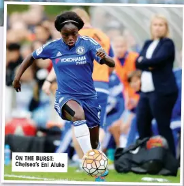  ??  ?? ON THE BURST: Chelsea’s Eni Aluko