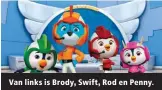  ??  ?? Van links is Brody, Swift, Rod en Penny.