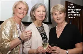  ??  ?? Trish Murphy, Betty O’Brien and Marian Doyle at the launch.