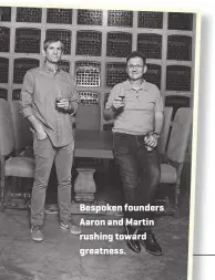  ??  ?? Bespoken founders Aaron and Martin rushing toward greatness.