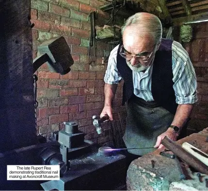  ?? ?? The late Rupert Rea demonstrat­ing traditiona­l nail making at Avoncroft Museum