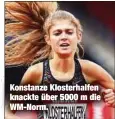  ?? ?? Konstanze Klosterhal­fen knackte über 5000 m die WM-Norm.