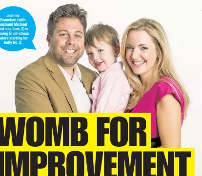  ??  ?? Jeannie Evanchan (with husband Michael and son Jack, 3) is aiming to de-stress before starting for baby No. 2.