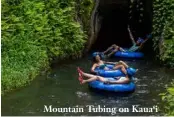  ??  ?? Mountain Tubing on Kaua‘i