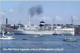  ?? ?? The P&O liner Uganda, where JFS students cruised