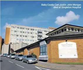  ??  ?? Baby Coolio Carl Justin John Morgan died at Singleton Hospital