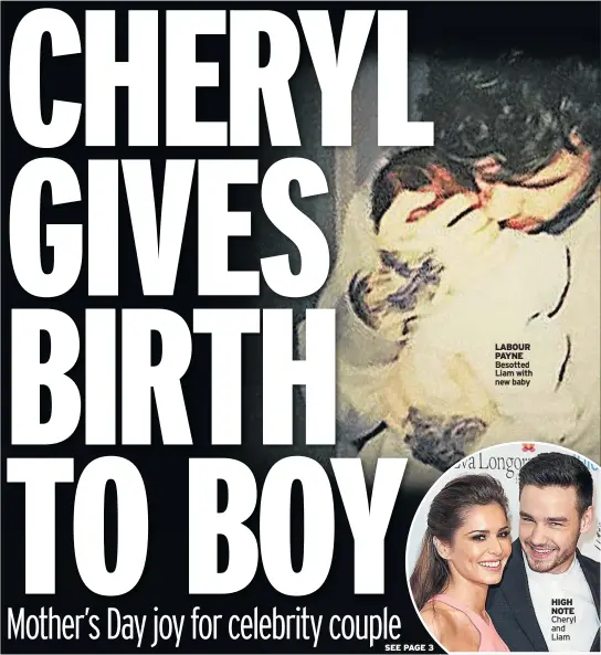  ??  ?? LABOUR PAYNE Besotted Liam with new baby HIGH NOTE Cheryl and Liam