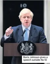  ??  ?? Boris Johnson gives a speech outside No 10