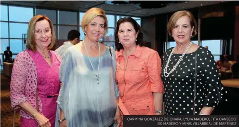  ??  ?? CARMINA GONZÁLEZ DE CHAPA, LYDIA MADERO, TITA CANSECO DE MADERO Y MINIS VILLARREAL DE MARTÍNEZ