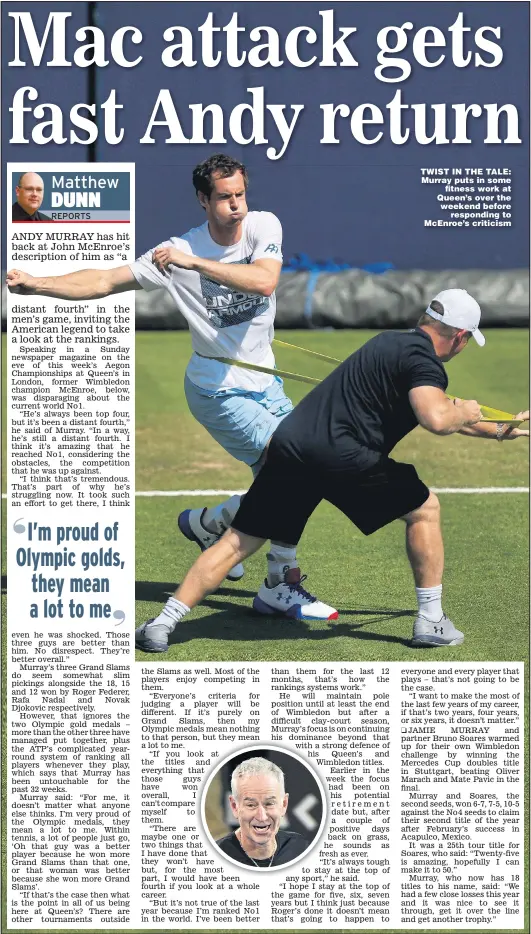  ?? Picture: JAMES CHANCE ?? TWIST IN THE TALE: Murray puts in some fitness work at Queen’s over the weekend before responding to McEnroe’s criticism