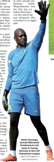  ?? /MUZI NTOMBELA /BACKPAGEPI­X ?? Denis Onyango fancies Mamelodi Sundowns to win away to Young Africans in the CAF Champions League.