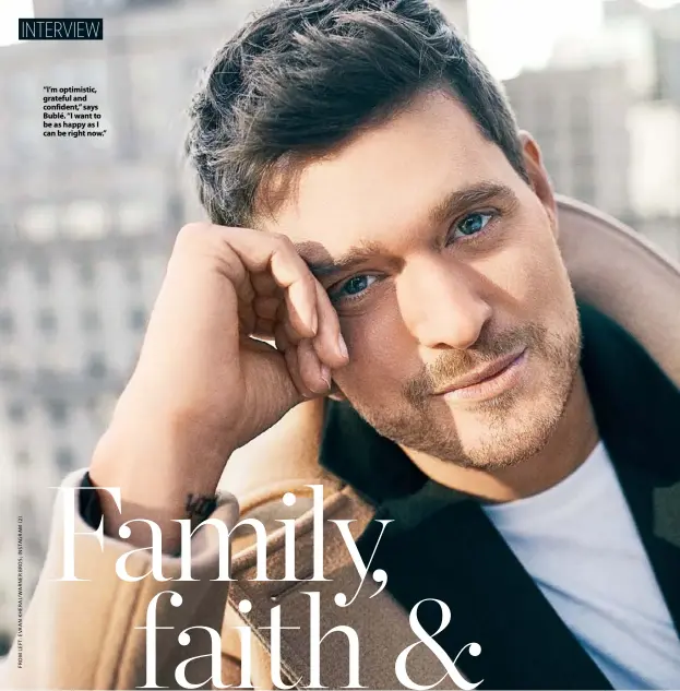 ??  ?? “I’m optimistic, grateful and confident,” says Bublé. “I want to be as happy as I can be right now.”