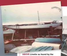  ??  ?? ABOVE Linette as found by the author and his friends in 1969. RIGHT Work under way to raise the coachroof for increased headroom