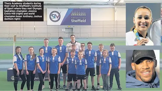  ??  ?? Thorp Academy students during their visit to Sheffield’s Institute of Sport where they met Olympic heptahlon champion Jessica Ennis-Hill (right) and world champion boxer Anthony Joshua (bottom right)