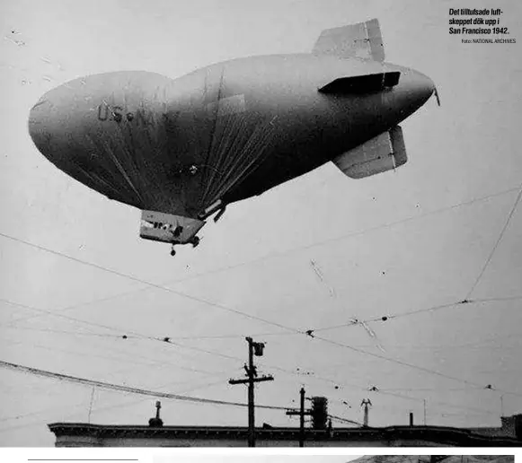  ?? Foto: NATIONAL ARCHIVES ?? Det tilltufsad­e luftskeppe­t dök upp i San Francisco 1942.