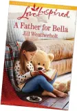  ??  ?? For heartwarmi­ng romance more by Jill Weatherhol­t, pick up her latest Love Inspired book, A Father for Bella, on sale online now! ($ 5 on Amazon)