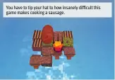  ??  ?? You have to tip your hat to how insanely di cult this game makes cooking a sausage.