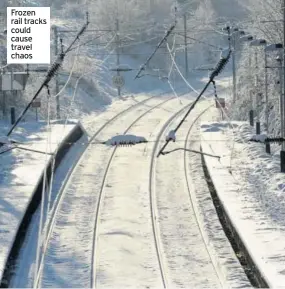  ??  ?? Frozen rail tracks could cause travel chaos