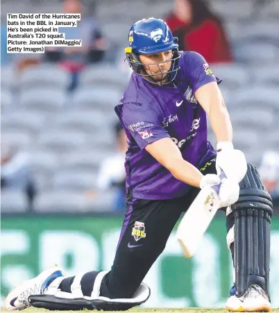  ?? ?? Tim David of the Hurricanes bats in the BBL in January. He’s been picked in Australia’s T20 squad. Picture: Jonathan Dimaggio/ Getty Images)