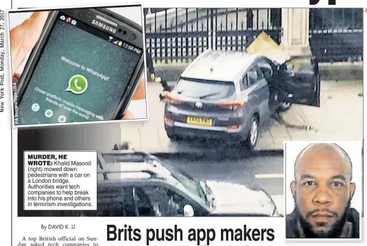  ??  ?? MURDER, HE
WROTE: Khalid Masood (right) mowed down pedestrian­s with a car on a London bridge. Authoritie­s want tech companies to help break into his phone and others in terrorism investigat­ions.