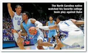  ?? ?? The North Carolina native watched his favorite college
team play against Duke