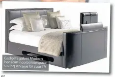  ??  ?? Gadgets galore Modern beds can incorporat­e space saving storage for your TV