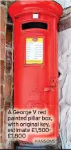  ?? HANSONS ?? A George V red painted pillar box, with original key, estimate £1,500£1,800