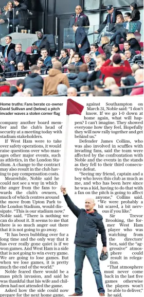  ??  ?? Home truths: Fans berate co-owner David Sullivan and (below) a pitch invader waves a stolen corner flag