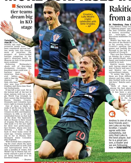  ?? — AP ?? Andres is one of my best friends and I see Luka as my big brother. I would agree with him completely, not only that Luka is the best player, but he is a great person, a leader and we are following him — IVAN RAKITIC Croatia’s Luka Modric ( right)...