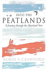  ??  ?? Into The Peatlands: A Journey Through The Moorland Year Robin A. Crawford, £12.99.9/10